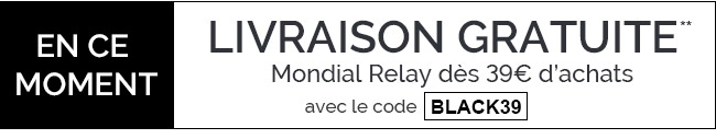 Livraison gratuite Mondial Relay dès 39€ d'achats avec le code BLACK39